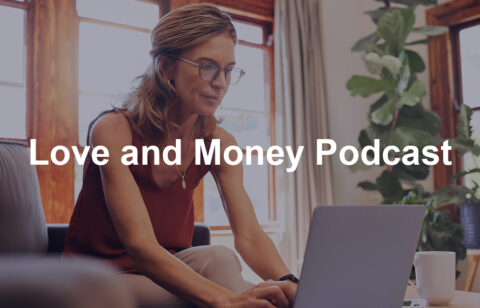 A woman wearing glasses works on her laptop at home with the text “Love and Money Podcast” displayed over the image.