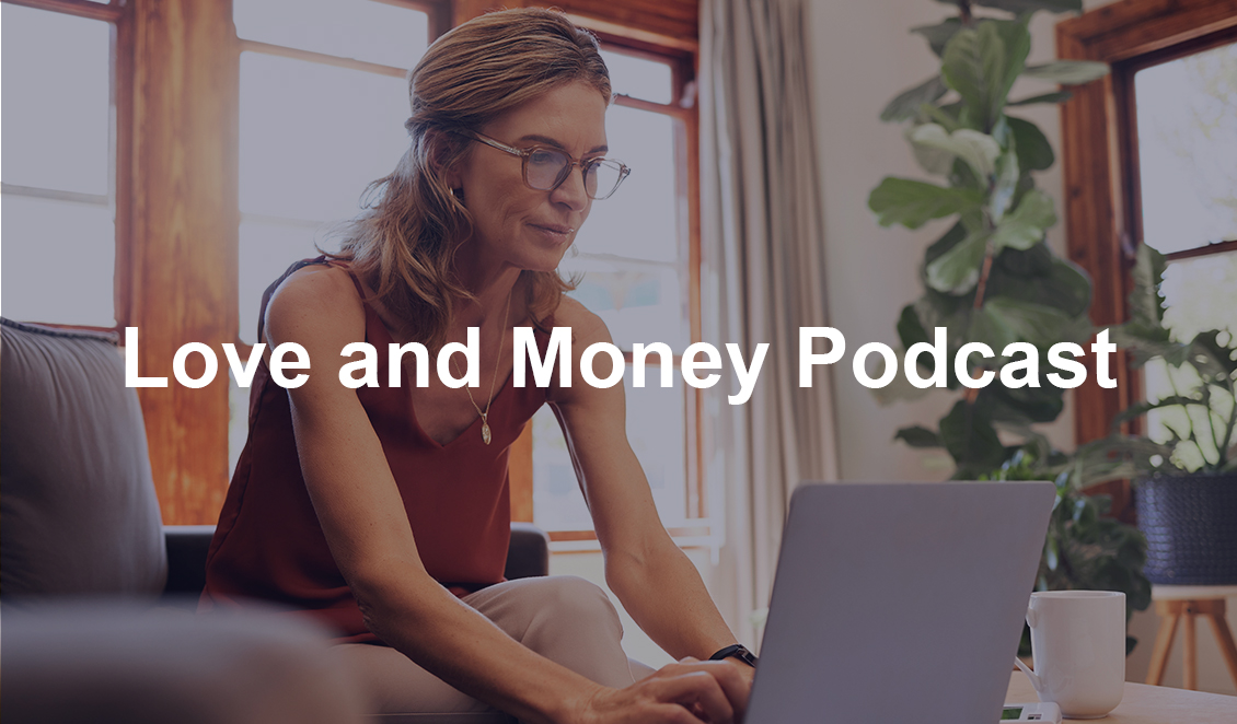 A woman wearing glasses works on her laptop at home with the text “Love and Money Podcast” displayed over the image.